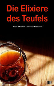 Title: Die Elixiere des Teufels, Author: Ernst Theodor Amadeus Hoffmann