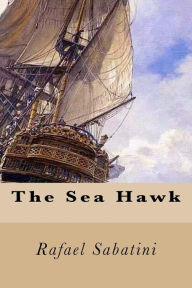 Title: The Sea Hawk, Author: Rafael Sabatini