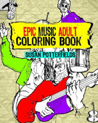 Title: Epic Music Adult Coloring Book, Author: Susan Potterfields