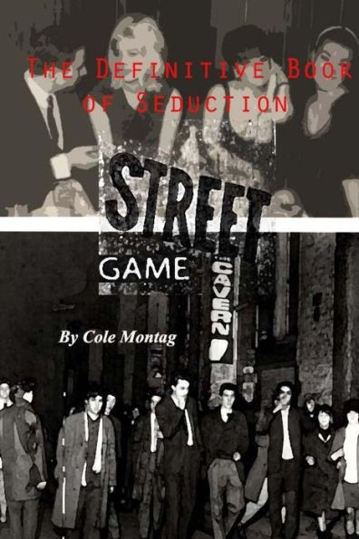 Street Game: The Definitive Book of Seduction: A Comprehensive Guide to Pickup