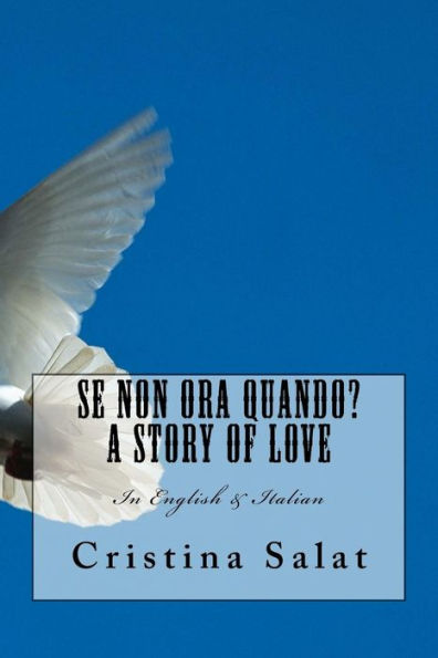 Se Non Ora Quando? A Story of Love: In English & Italian