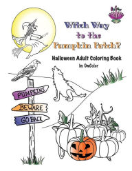 Title: Witch Way to the Pumpkin Patch?: Halloween Adult Coloring Book by OmColor, Author: Sara Smith