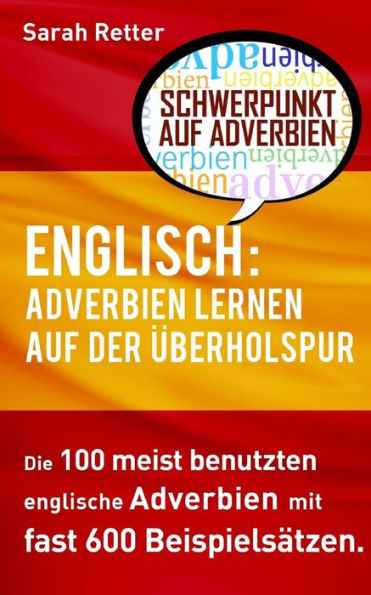 Englisch: Adverbien Lernen auf der Uberholspur: Die 100 meist benutzten englische Phrasen mit fast 600 Beispielsätzen.