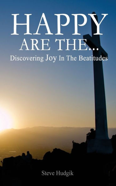 Happy Are The...: Discovering Joy In The Beatitudes