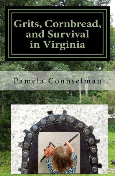 Grits, Cornbread, and Survival in Virginia: Grits, Cornbread, and Survival in Virginia: Autobiography and adventures of a small poor girl growing up in the mountains of Virginia, USA, 1956 through 1965 that survived to a rich wonderful life.