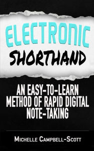 Title: Electronic Shorthand: An easy-to-learn method of rapid digital note-taking, Author: Michelle Campbell-Scott