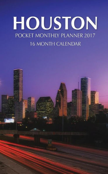 Houston Pocket Monthly Planner 2017: 16 Month Calendar
