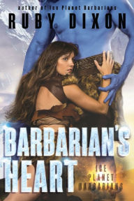 Title: Barbarian's Heart: A SciFi Alien Romance, Author: Ruby Dixon