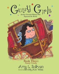 Title: Gutsy Girls: Strong Christian Women Who Impacted the World: Book Three: Fanny Crosby, Author: Beverly Ann Wines