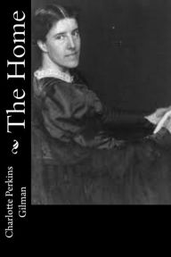 Title: The Home, Author: Charlotte Perkins Gilman