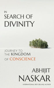 Title: In Search of Divinity: Journey to The Kingdom of Conscience, Author: Abhijit Naskar