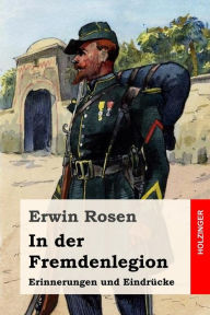 Title: In der Fremdenlegion: Erinnerungen und Eindrücke, Author: Erwin Rosen
