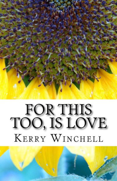 For This Too, Is Love: A book of Poems, Reflections and Affirmations