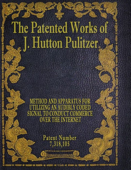 The Patented Works of J. Hutton Pulitzer - Patent Number 7,318,105