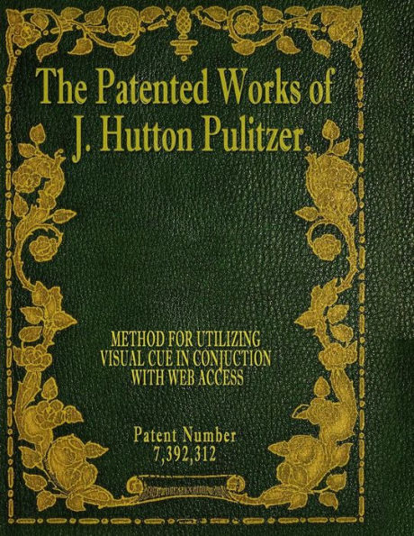 The Patented Works of J. Hutton Pulitzer - Patent Number 7,392,312