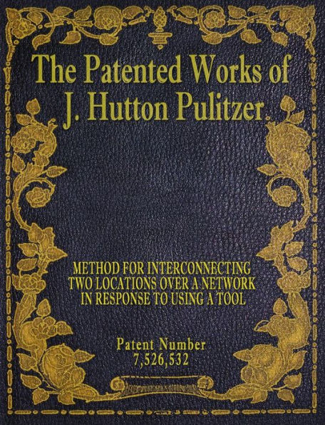The Patented Works of J. Hutton Pulitzer - Patent Number 7,526,532