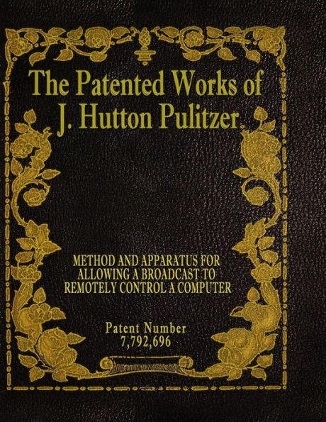 The Patented Works of J. Hutton Pulitzer - Patent Number 7,792,696