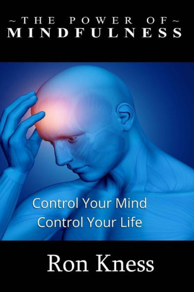 The Power of Mindfulness: Control Your Mind - Conrol Your Life