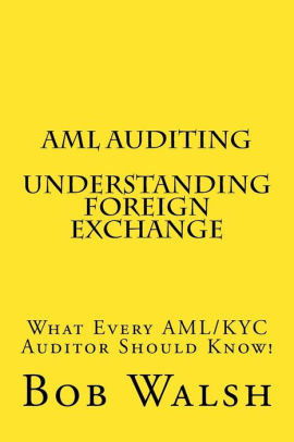Aml Auditing Understanding Foreign Exchange By Bob Walsh Aml Auditing Understanding Foreign Exchange By Bob Walsh Paperback Barnes Le
