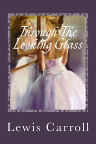 Title: Through the Looking Glass, Author: Lewis Carroll