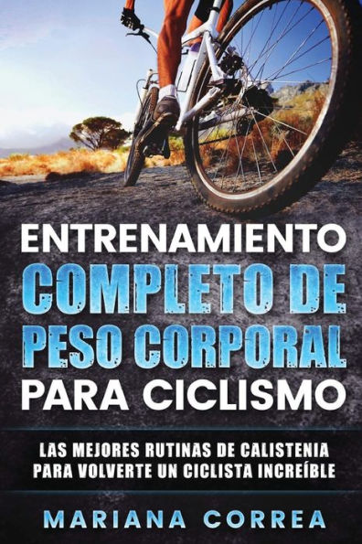 ENTRENAMIENTO COMPLETO De PESO CORPORAL PARA CICLISMO: LAS MEJORES RUTINAS DE CALISTENIA PARA VOLVERTE Un CICLISTA INCREIBLE