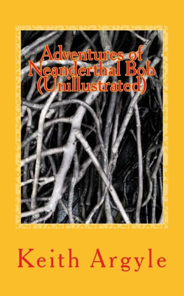 Adventures of Neanderthal Bob (Unillustrated): Children's Stories