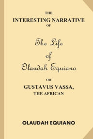 Title: The Interesting Narrative of the Life of Olaudah Equiano, Or Gustavus Vassa, The African (Large Print), Author: Olaudah Equiano
