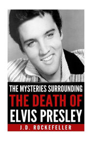 Title: The Mysteries Surrounding the Death of Elvis Presley, Author: J. D. Rockefeller