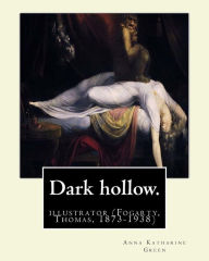 Title: Dark hollow. By: Anna Katharine Green, illustrated By: Thomas Fogarty: (Fogarty, Thomas, 1873-1938), Author: Thomas Fogarty