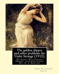 Title: The golden slipper and other problems for Violet Strange (1915).: By:Anna Katharine Green, illustrations By: A. I. Keller (Arthur Ignatius Keller (1867 New York City - 1924) was a United States painter and illustrator.))., Author: A. I. Keller