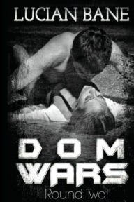 Title: Dom Wars: Round Two, Author: Lucian Bane