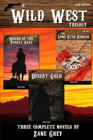 Title: A Wild West Trilogy: Three classic western novels, Author: Zane Grey