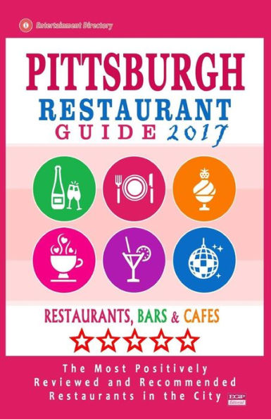 Pittsburgh Restaurant Guide 2017: Best Rated Restaurants in Pittsburgh, Pennsylvania - 500 Restaurants, Bars and Cafés recommended for Visitors, 2017