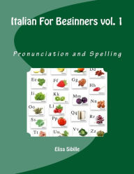 Title: Italian For Beginners: Pronunciation and Spelling, Author: Elisa Sibille
