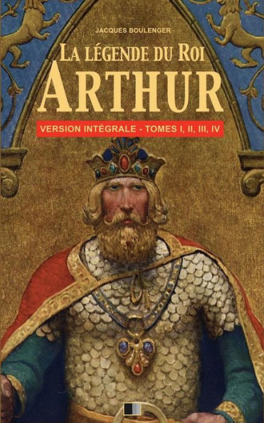 La Lï¿½gende du Roi Arthur - Version Intï¿½grale Tomes I, II, III, IV