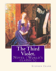 Title: The Third Violet. By: Stephen Crane: Novel (World's classic's), Author: Stephen Crane