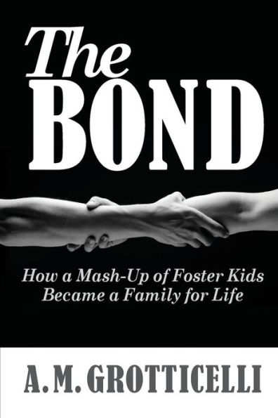 The Bond: How a Mash-Up of Foster Kids Became a Family for Life