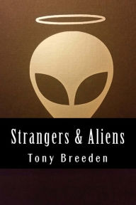Title: Strangers & Aliens: A Christian Sci-Fi Author Explores the Argument for Extraterrestrial Life, Author: Tony Breeden