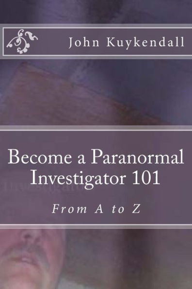 Become a Paranormal Investigator 101: The book to get you started