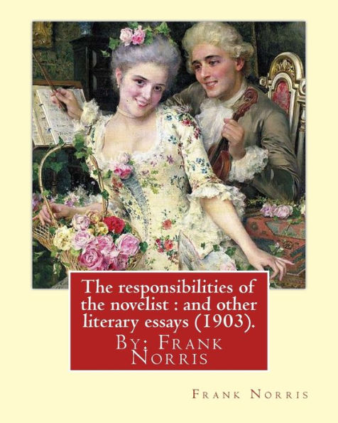 The responsibilities of the novelist: and other literary essays (1903).: By: Frank Norris