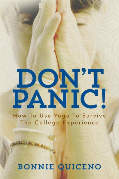 Don't Panic!: How To Use Yoga To Survive The College Experience