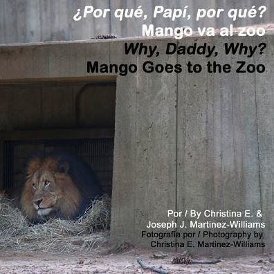 Why, Daddy, Why? Mango Goes to the Zoo: Por que, Papi, Por que? Mango va al zoo