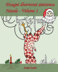 Title: Disegni divertenti antistress - Natale - Volume 1: È arrivato il momento di festeggiare il Natale, Author: Edizioni Apsara