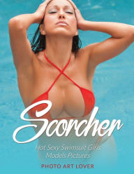 Title: Scorcher: Hot Sexy Swimsuit Girls Models Pictures, Author: Photo Art Lover