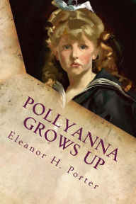 Title: Pollyanna Grows Up: Illustrated, Author: Eleanor H. Porter