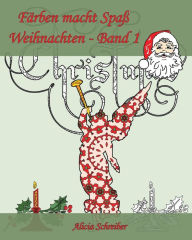 Title: Färben macht Spaß - Weihnachten - Band 1: Es ist jetzt Zeit, Weihnachten zu feiern!, Author: Alicia Schreiber