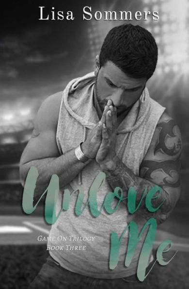 Unlove Me (Book 3 in the Game On trilogy)