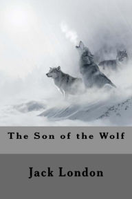 Title: The Son of the Wolf, Author: Jack London