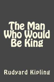 The Man Who Would Be King