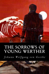 Title: The Sorrows of Young Werther, Author: Johann Wolfgang Von Goethe